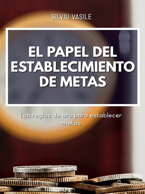 Title details for EL PAPEL DEL ESTABLECIMIENTO DE METAS by Silviu Vasile - Available